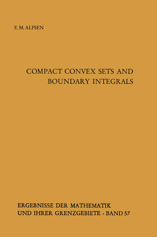 Book cover of Compact Convex Sets and Boundary Integrals (1971) (Ergebnisse der Mathematik und ihrer Grenzgebiete. 2. Folge #57)