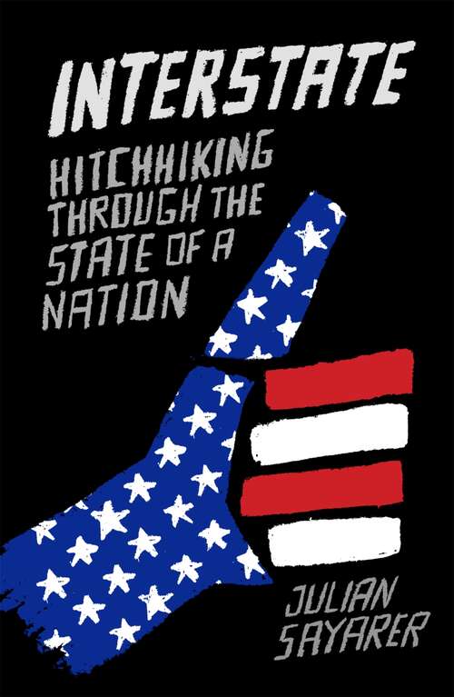 Book cover of Interstate: Hitch Hiking Through the State of a Nation