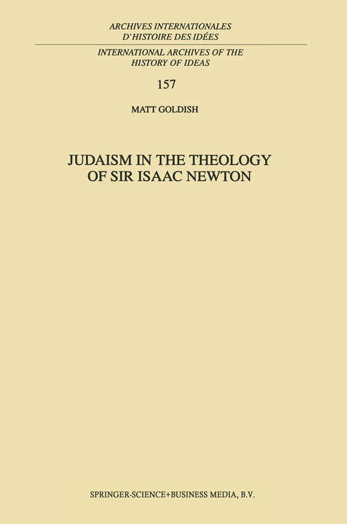 Book cover of Judaism in the Theology of Sir Isaac Newton (1998) (International Archives of the History of Ideas   Archives internationales d'histoire des idées #157)