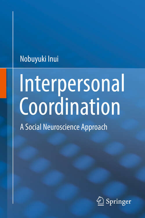 Book cover of Interpersonal Coordination: A Social Neuroscience Approach (1st ed. 2018)