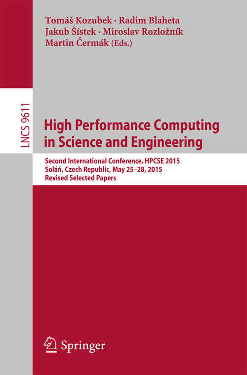 Book cover of High Performance Computing in Science and Engineering: Second International Conference, HPCSE 2015, Soláň, Czech Republic, May 25-28, 2015, Revised Selected Papers (1st ed. 2016) (Lecture Notes in Computer Science #9611)
