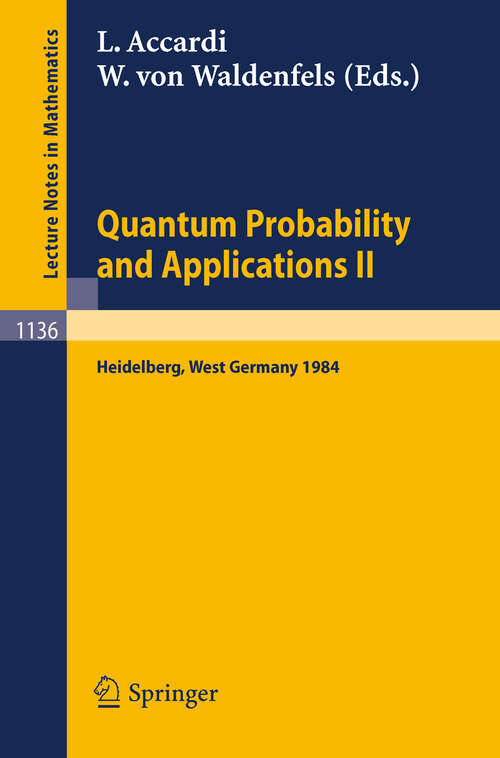 Book cover of Quantum Probability and Applications II: Proceedings of a Workshop held in Heidelberg, West Germany, October 1-5, 1984 (1985) (Lecture Notes in Mathematics #1136)