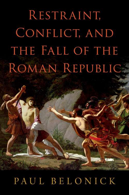 Book cover of Restraint, Conflict, and the Fall of the Roman Republic