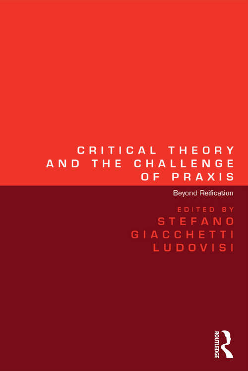 Book cover of Critical Theory and the Challenge of Praxis: Beyond Reification
