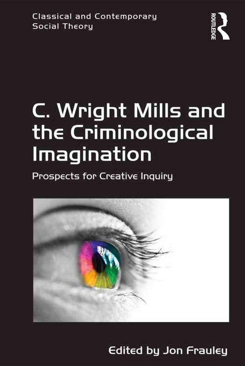 Book cover of C. Wright Mills and the Criminological Imagination: Prospects for Creative Inquiry (Classical and Contemporary Social Theory)