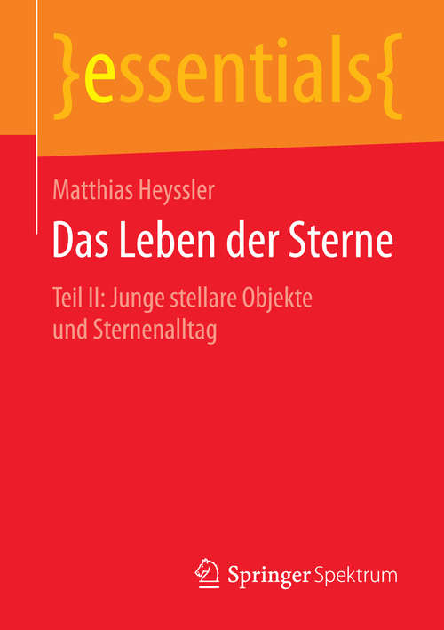 Book cover of Das Leben der Sterne: Teil II: Junge stellare Objekte und Sternenalltag (2015) (essentials)