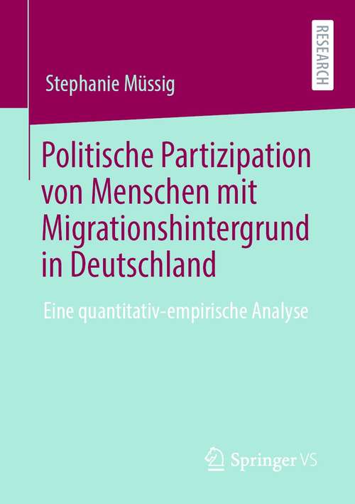 Book cover of Politische Partizipation von Menschen mit Migrationshintergrund in Deutschland: Eine quantitativ-empirische Analyse (1. Aufl. 2020)