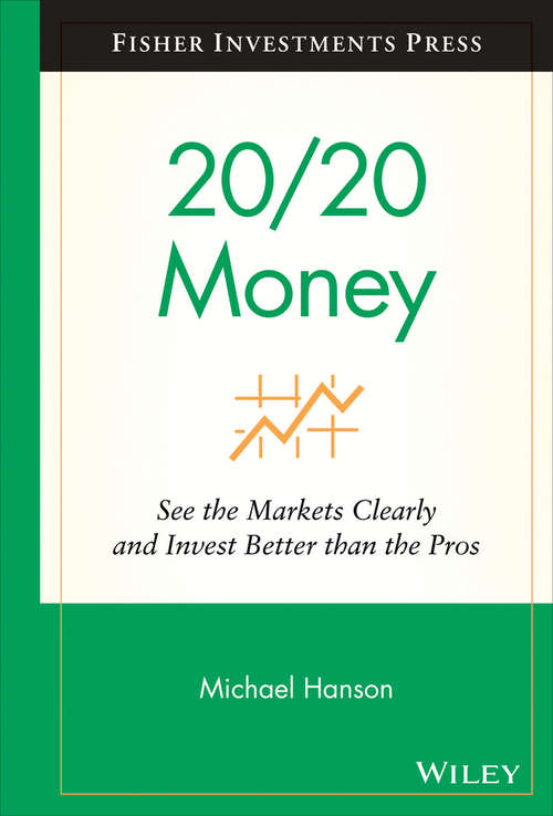 Book cover of 20/20 Money: See the Markets Clearly and Invest Better Than the Pros (Fisher Investments Press #8)