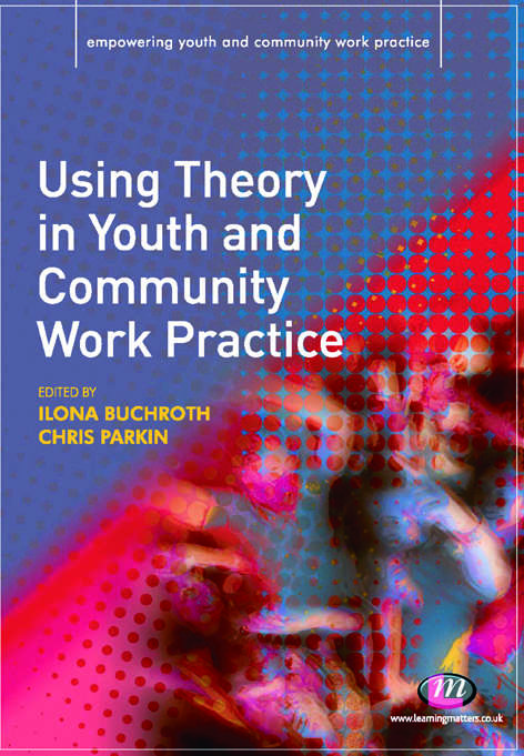 Book cover of Using Theory in Youth and Community Work Practice (Empowering Youth and Community Work PracticeýLM Series)