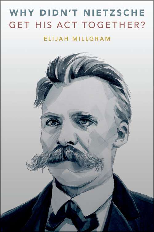 Book cover of Why Didn't Nietzsche Get His Act Together?