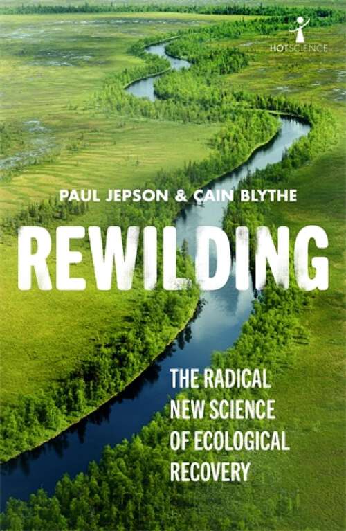 Book cover of Rewilding: The Radical New Science of Ecological Recovery (Hot Science #14)