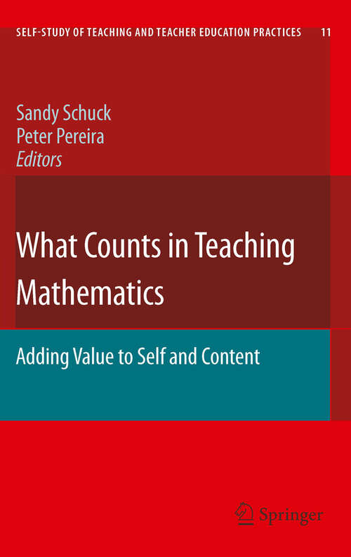 Book cover of What Counts in Teaching Mathematics: Adding Value to Self and Content (2011) (Self-Study of Teaching and Teacher Education Practices #11)