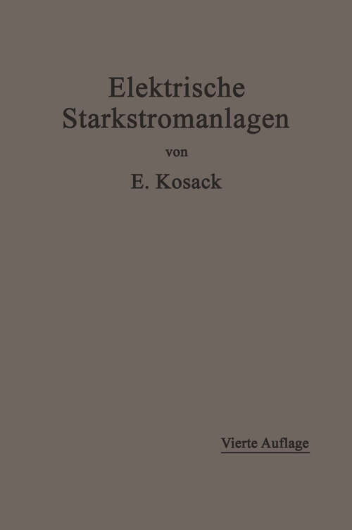 Book cover of Elektrische Starkstromanlagen: Maschinen, Apparate, Schaltungen, Betrieb; kurzgefaßtes Hilfsbuch für Ingenieure und Techniker und zum Gebrauch an technischen Lehranstalten (4. Aufl. 1919)