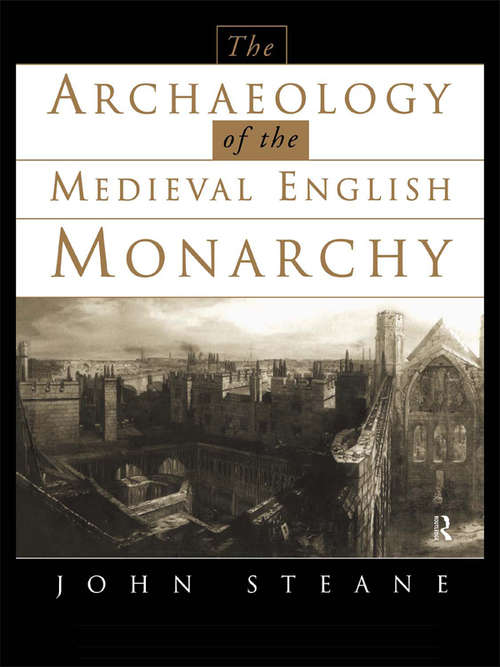 Book cover of The Archaeology of the Medieval English Monarchy