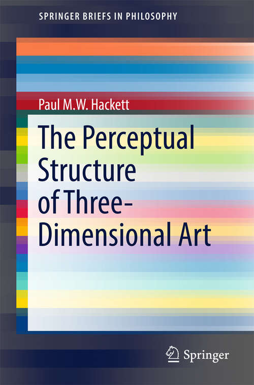 Book cover of The Perceptual Structure of Three-Dimensional Art (SpringerBriefs in Philosophy)