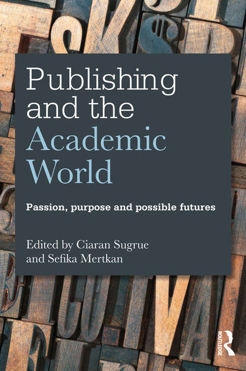 Book cover of Publishing and the Academic World: Passion, purpose and possible futures