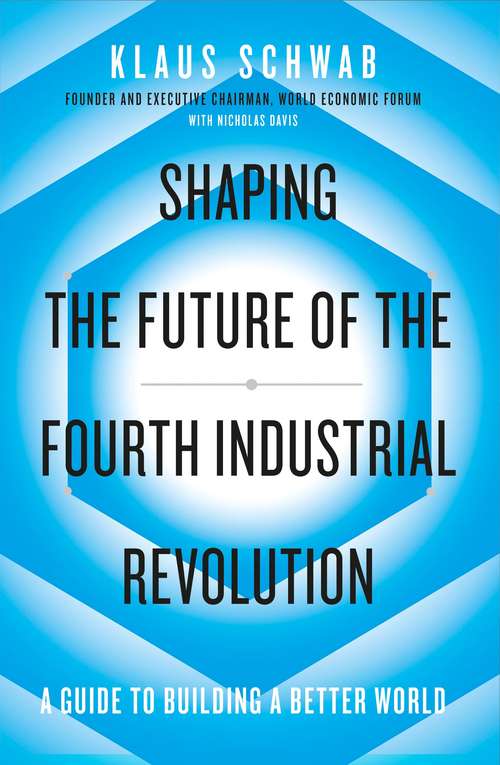 Book cover of Shaping the Future of the Fourth Industrial Revolution: A guide to building a better world