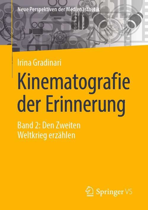 Book cover of Kinematografie der Erinnerung: Band 2: Den Zweiten Weltkrieg erzählen (1. Aufl. 2021) (Neue Perspektiven der Medienästhetik)