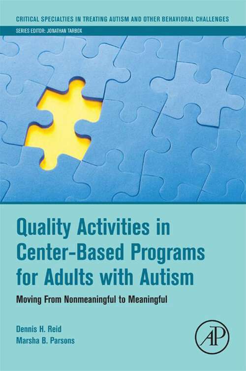 Book cover of Quality Activities in Center-Based Programs for Adults with Autism: Moving from Nonmeaningful to Meaningful (Critical Specialties in Treating Autism and other Behavioral Challenges)