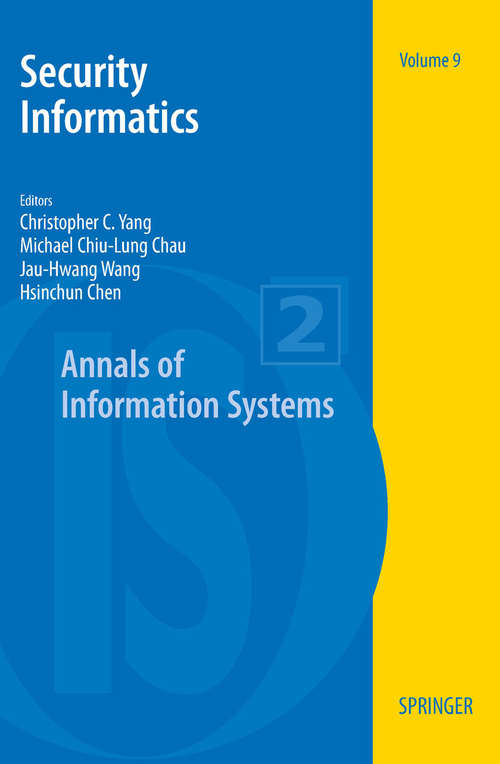 Book cover of Security Informatics: Second Symposium On Intelligence And Security Informatics, Isi 2004, Tucson, Az, Usa, June 10-11, 2004, Proceedings (2010) (Annals of Information Systems #9)