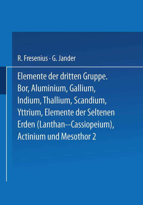 Book cover of Elemente der Dritten Gruppe: Bor · Aluminium · Gallium · Indium · Thallium · Scandium · Yttrium · Elemente der Seltenen Erden (Lanthan bis Cassiopeium) · Actinium (1944) (Handbuch der analytischen Chemie   Handbook of Analytical Chemistry #3)