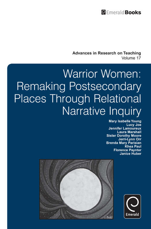 Book cover of Warrior Women: Remaking Post-Secondary Places Through Relational Narrative Inquiry (Advances in Research on Teaching #17)