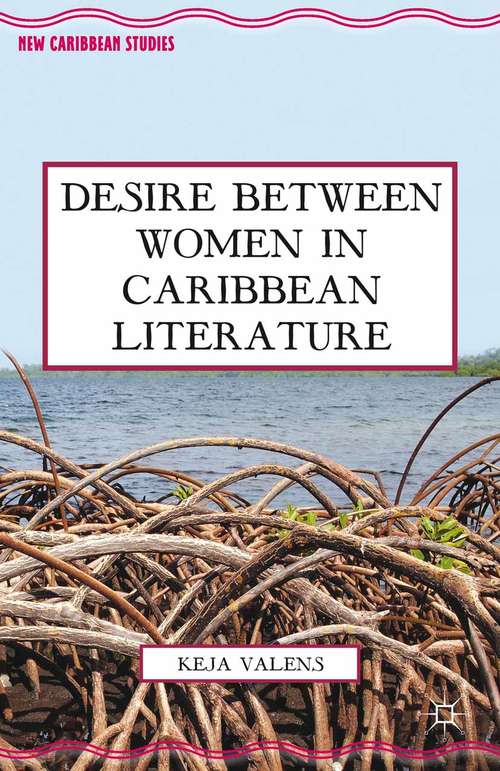 Book cover of Desire Between Women in Caribbean Literature (2013) (New Caribbean Studies)
