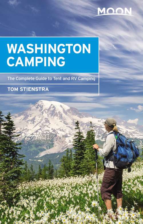 Book cover of Moon Washington Camping: The Complete Guide To Tent And Rv Camping (5) (Moon Outdoors Ser.)