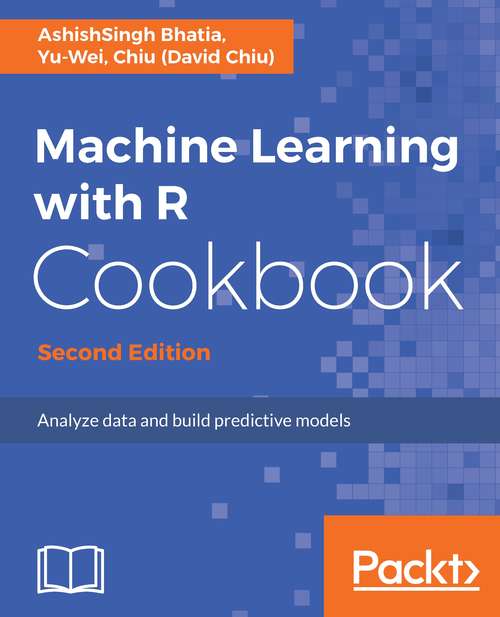 Book cover of Machine Learning with R Cookbook - Second Edition