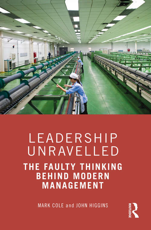 Book cover of Leadership Unravelled: The Faulty Thinking Behind Modern Management