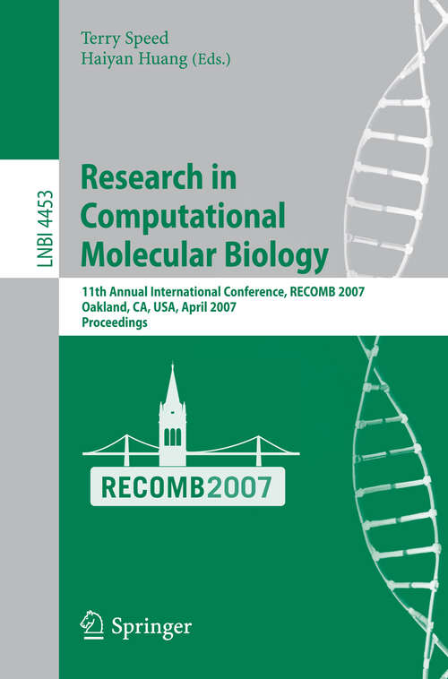 Book cover of Research in Computational Molecular Biology: 11th Annunal International Conference, RECOMB 2007, Oakland, CA, USA, April 21-25, 2007, Proceedings (2007) (Lecture Notes in Computer Science #4453)