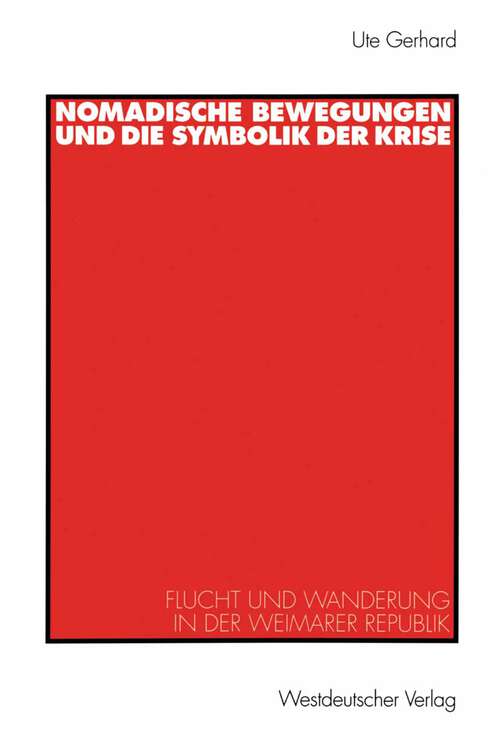 Book cover of Nomadische Bewegungen und die Symbolik der Krise: Flucht und Wanderung in der Weimarer Republik (1998) (Historische Diskursanalyse der Literatur)