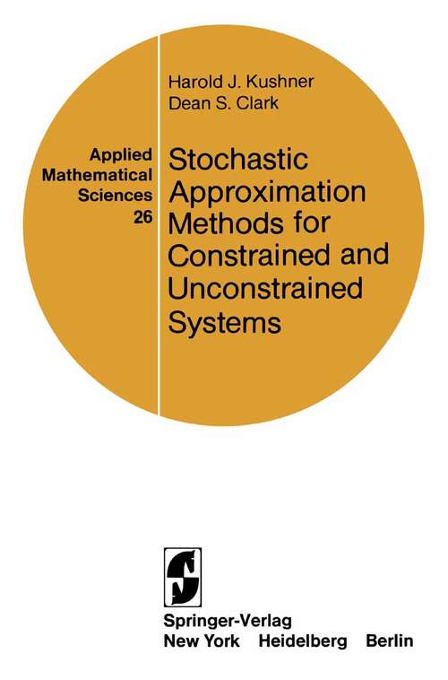 Book cover of Stochastic Approximation Methods for Constrained and Unconstrained Systems (1978) (Applied Mathematical Sciences #26)