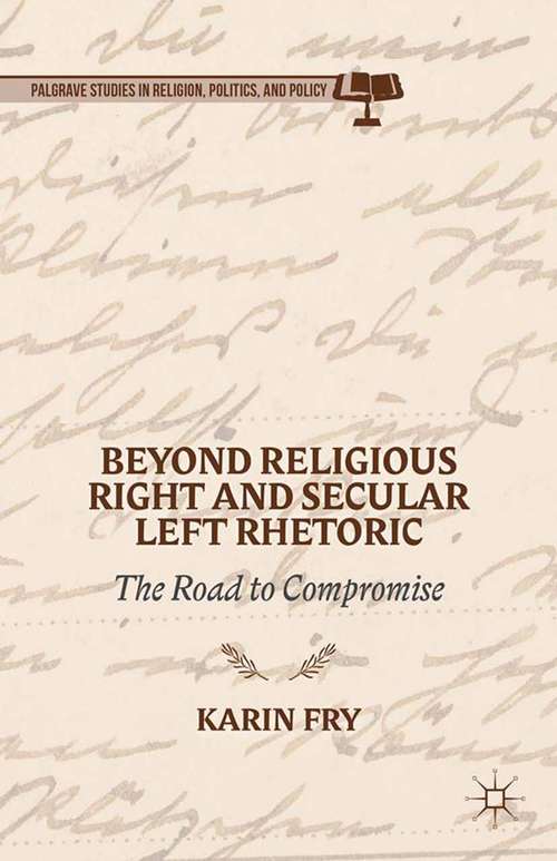 Book cover of Beyond Religious Right and Secular Left Rhetoric: The Road to Compromise (2014) (Palgrave Studies in Religion, Politics, and Policy)