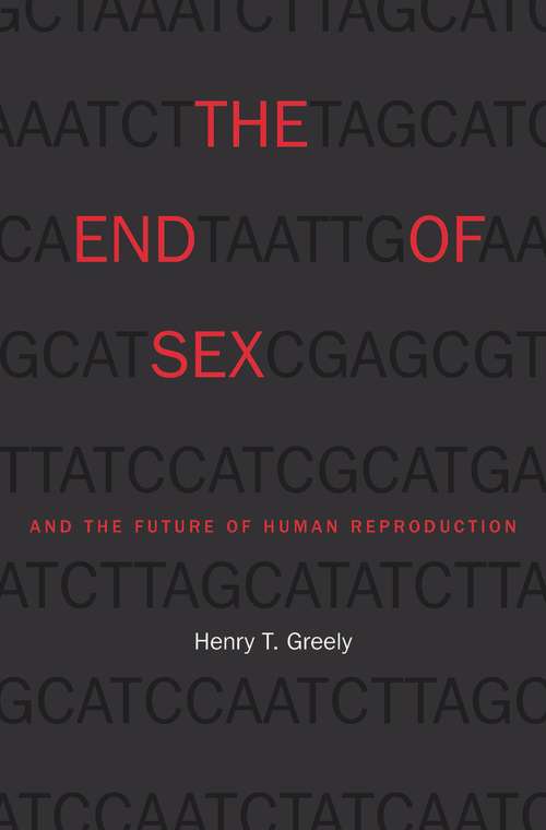 Book cover of The End of Sex and the Future of Human Reproduction