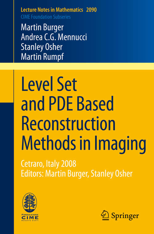 Book cover of Level Set and PDE Based Reconstruction Methods in Imaging: Cetraro, Italy 2008, Editors: Martin Burger, Stanley Osher (2013) (Lecture Notes in Mathematics #2090)