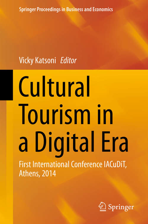 Book cover of Cultural Tourism in a Digital Era: First International Conference IACuDiT, Athens, 2014 (2015) (Springer Proceedings in Business and Economics)