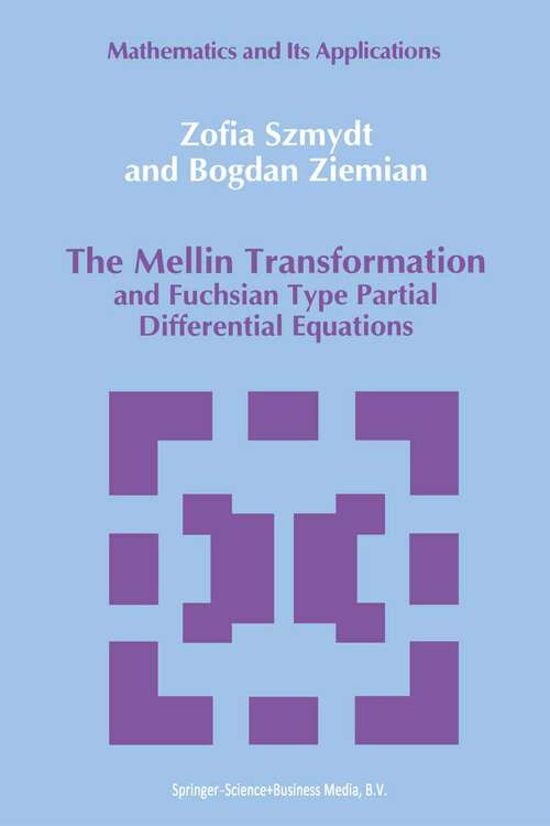 Book cover of The Mellin Transformation and Fuchsian Type Partial Differential Equations (1992) (Mathematics and its Applications #56)