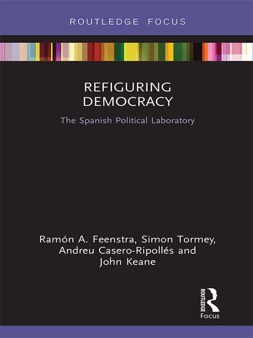 Book cover of Refiguring Democracy: The Spanish Political Laboratory (Routledge Studies in Anti-Politics and Democratic Crisis)