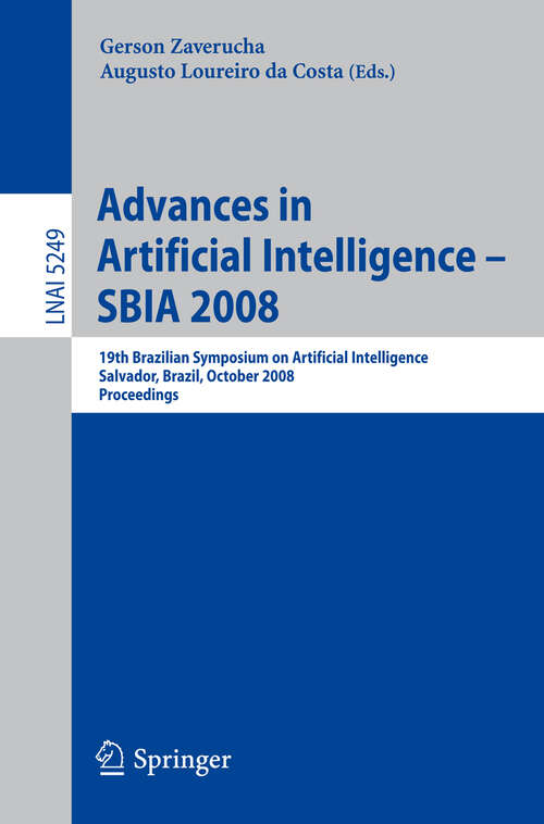 Book cover of Advances in Artificial Intelligence - SBIA 2008: 19th Brazilian Symposium on Artificial Intelligence, Salvador, Brazil, October 26-30, 2008 (2008) (Lecture Notes in Computer Science #5249)