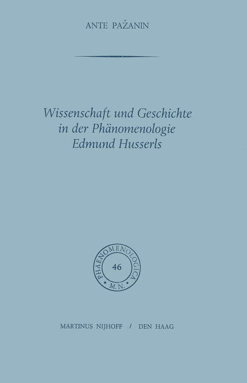 Book cover of Wissenschaft und Geschichte in der Phänomenologie Edmund Husserls (1972) (Phaenomenologica #46)