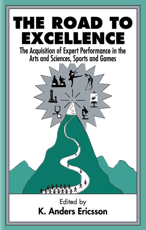 Book cover of The Road To Excellence: the Acquisition of Expert Performance in the Arts and Sciences, Sports, and Games