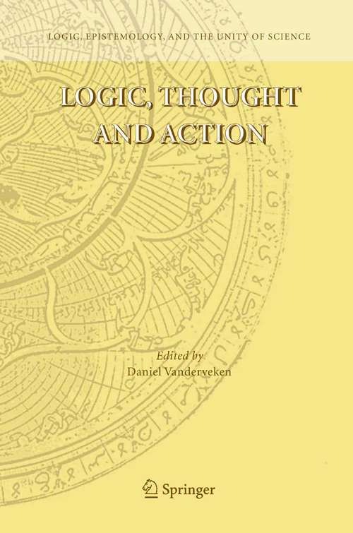 Book cover of Logic, Thought and Action (2005) (Logic, Epistemology, and the Unity of Science #2)