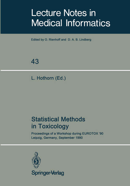 Book cover of Statistical Methods in Toxicology: Proceedings of a Workshop during EUROTOX ’90 Leipzig, Germany, September 12–14, 1990 (1991) (Lecture Notes in Medical Informatics #43)