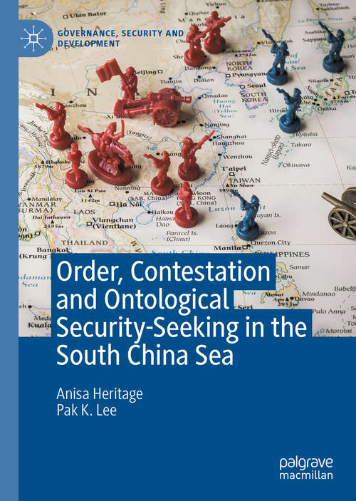 Book cover of Order, Contestation and Ontological Security-Seeking in the South China Sea (1st ed. 2020) (Governance, Security and Development)