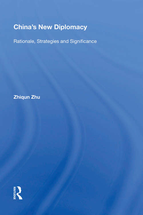 Book cover of China's New Diplomacy: Rationale, Strategies and Significance