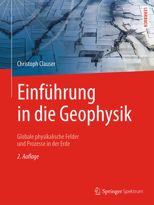 Book cover of Einführung in die Geophysik: Globale physikalische Felder und Prozesse in der Erde (2. Aufl. 2016)