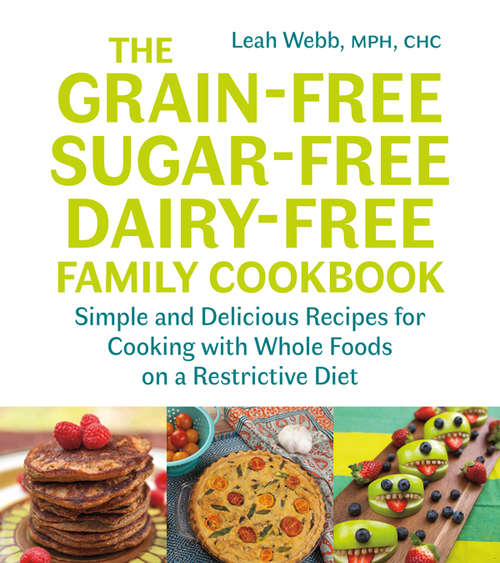 Book cover of The Grain-Free, Sugar-Free, Dairy-Free Family Cookbook: Simple and Delicious Recipes for Cooking with Whole Foods on a Restrictive Diet