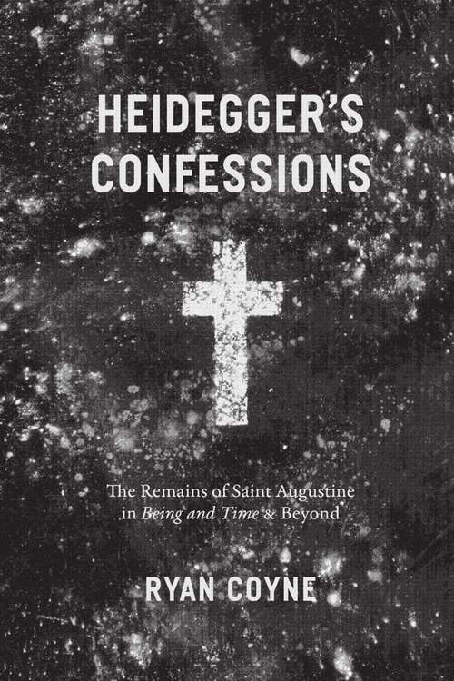 Book cover of Heidegger's Confessions: The Remains of Saint Augustine in "Being and Time" and Beyond (Religion and Postmodernism)