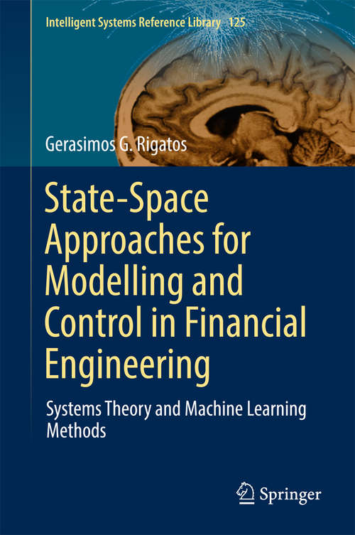 Book cover of State-Space Approaches for Modelling and Control in Financial Engineering: Systems theory and machine learning methods (Intelligent Systems Reference Library #125)